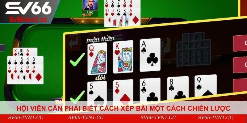 Trong cách chơi Mậu Binh hội viên cần phải biết cách xếp bài một cách chiến lược