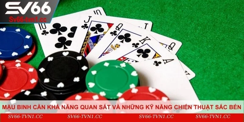 Mậu Binh cần khả năng quan sát và những kỹ năng chiến thuật sắc bén