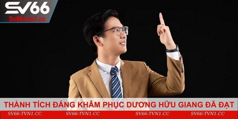 Thành tích đáng khâm phục Dương Hữu Giang đã đạt được